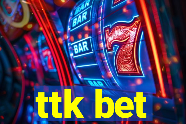 ttk bet